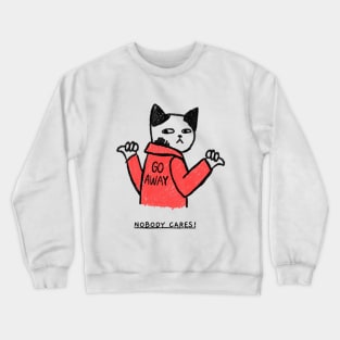 GO AWAY NOBODY CARES Crewneck Sweatshirt